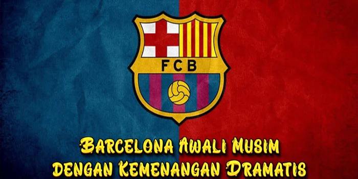 Barcelona-Awali-Musim-dengan-Kemenangan-Dramatis-2-1-atas-Valencia