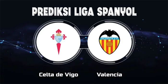 Prediksi-Liga-Spanyol---Celta-vs-Valencia-pada-Pekan-Kedua-La-Liga